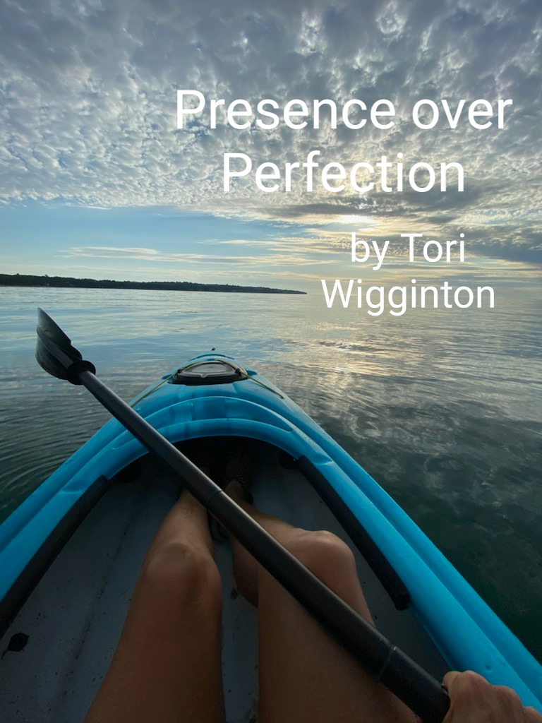 Presence over Perfection